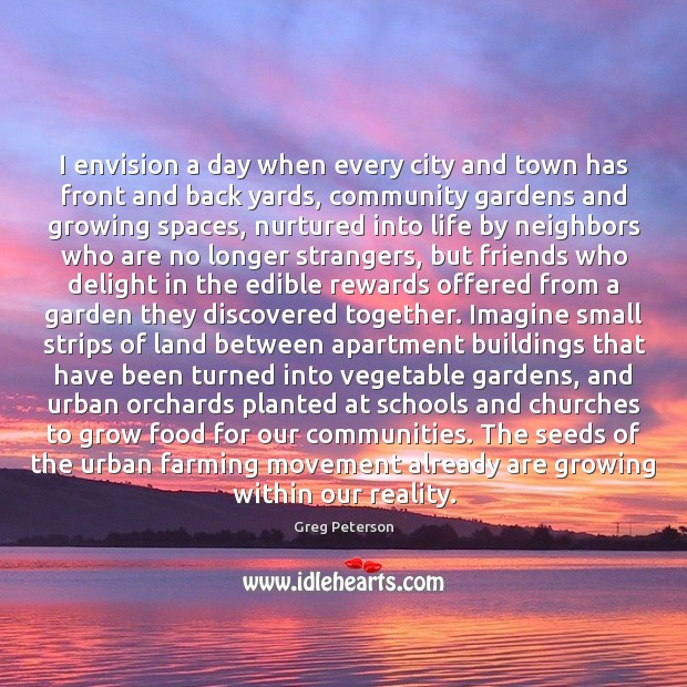 I envision a day when every city and town has front and Greg Peterson Picture Quote