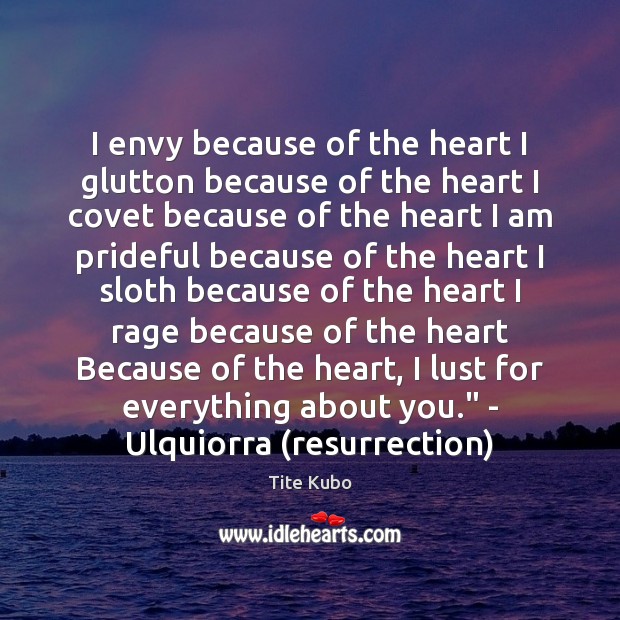 I envy because of the heart I glutton because of the heart Tite Kubo Picture Quote