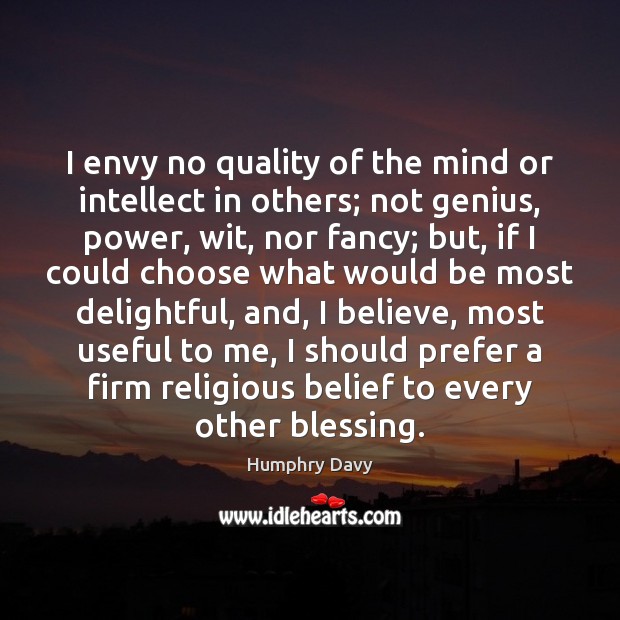 I envy no quality of the mind or intellect in others; not Image