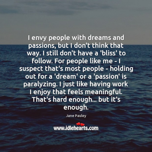 I envy people with dreams and passions, but I don’t think that Jane Pauley Picture Quote