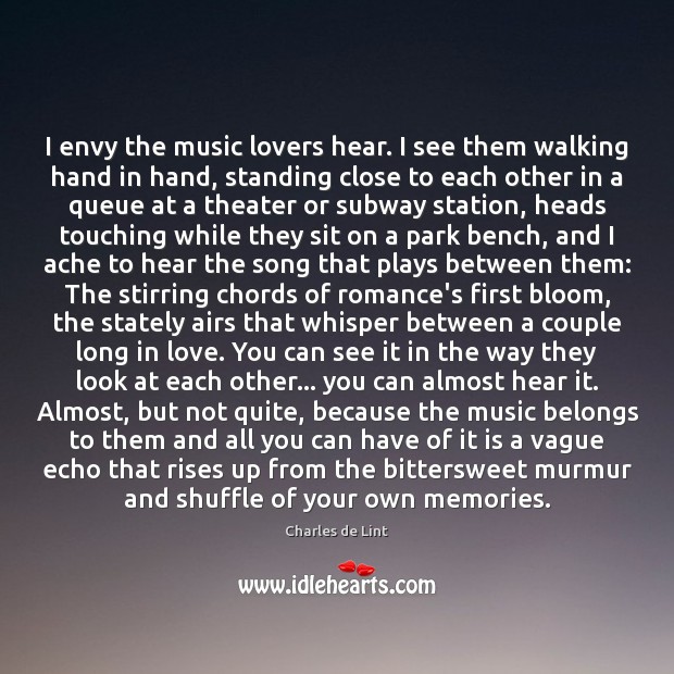 I envy the music lovers hear. I see them walking hand in Charles de Lint Picture Quote