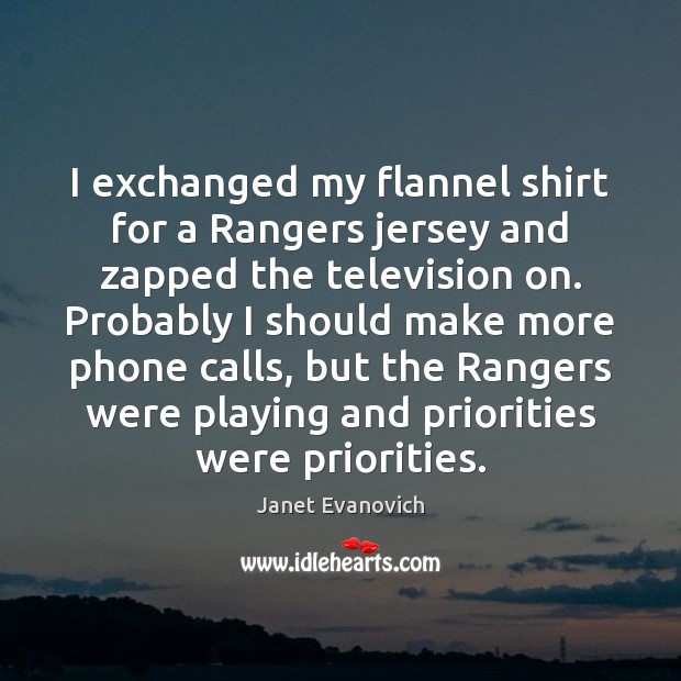 I exchanged my flannel shirt for a Rangers jersey and zapped the Janet Evanovich Picture Quote