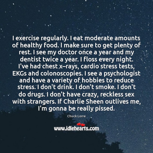 I exercise regularly. I eat moderate amounts of healthy food. I make Image