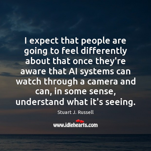 I expect that people are going to feel differently about that once Stuart J. Russell Picture Quote