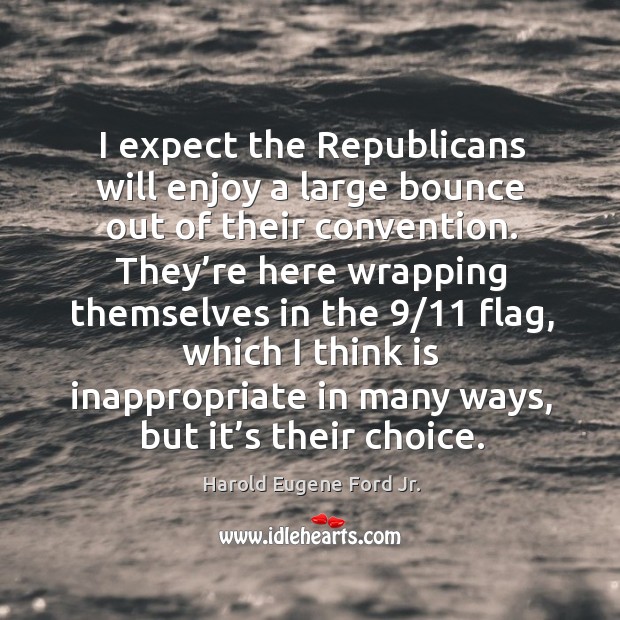 I expect the republicans will enjoy a large bounce out of their convention. Harold Eugene Ford Jr. Picture Quote