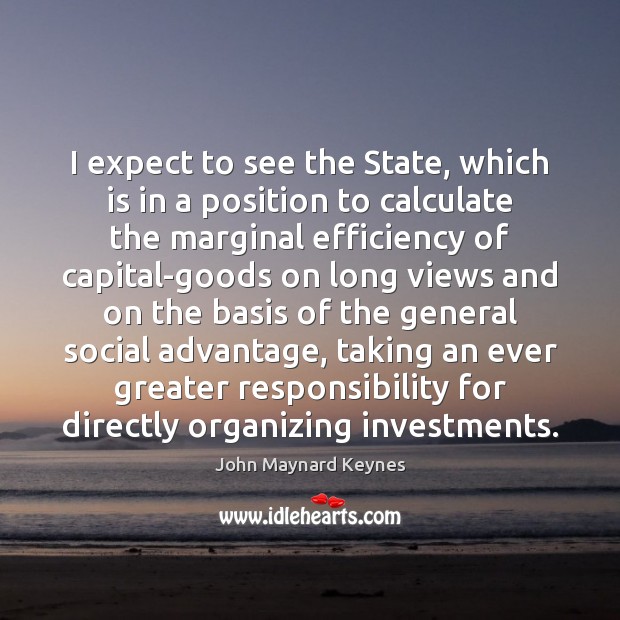 I expect to see the State, which is in a position to John Maynard Keynes Picture Quote