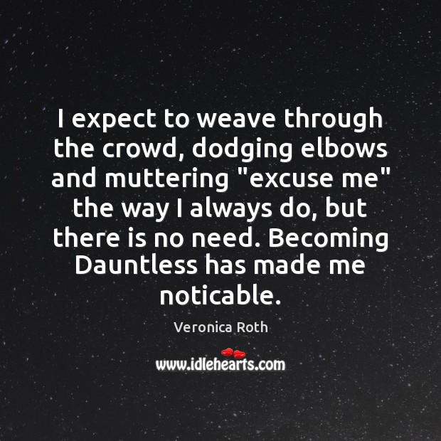 I expect to weave through the crowd, dodging elbows and muttering “excuse Expect Quotes Image