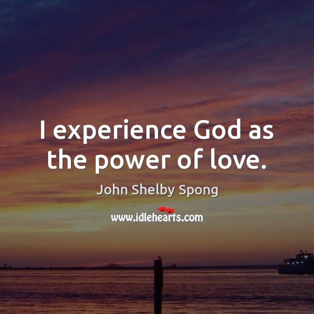 I experience God as the power of love. Image