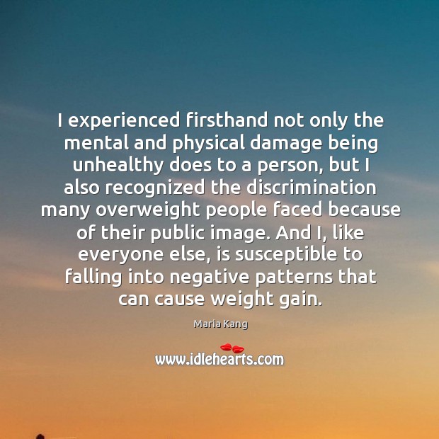 I experienced firsthand not only the mental and physical damage being unhealthy Maria Kang Picture Quote