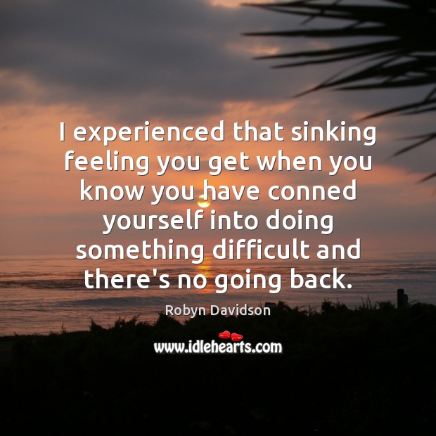 I experienced that sinking feeling you get when you know you have Robyn Davidson Picture Quote