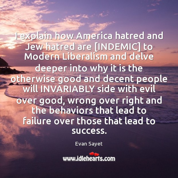 I explain how America hatred and Jew hatred are [INDEMIC] to Modern Evan Sayet Picture Quote