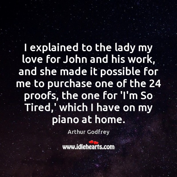 I explained to the lady my love for John and his work, Arthur Godfrey Picture Quote