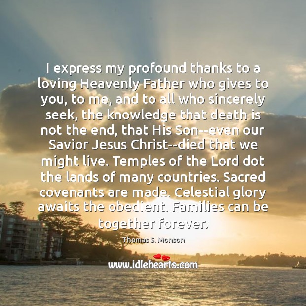 I express my profound thanks to a loving Heavenly Father who gives Thomas S. Monson Picture Quote