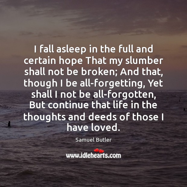 I fall asleep in the full and certain hope That my slumber Samuel Butler Picture Quote