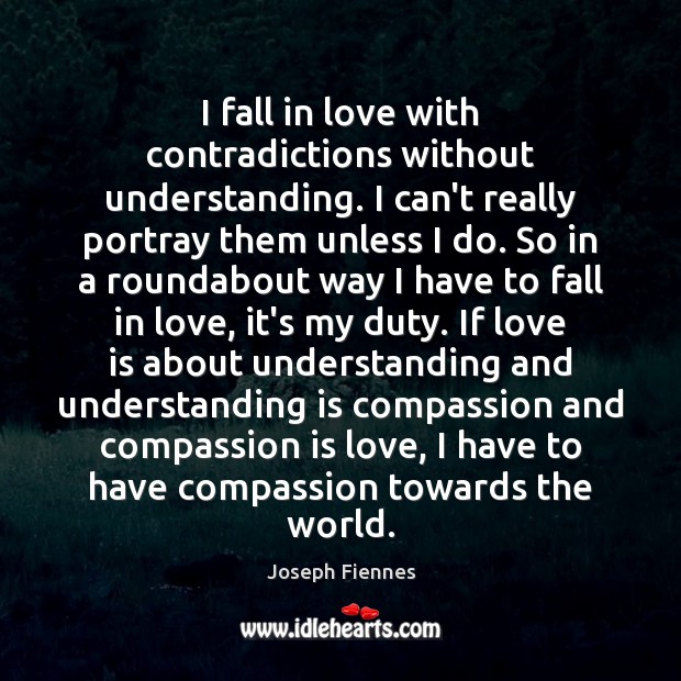 I fall in love with contradictions without understanding. I can’t really portray Compassion Quotes Image