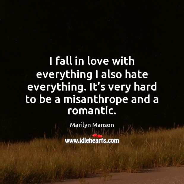 I fall in love with everything I also hate everything. It’s Image