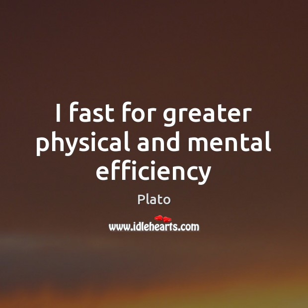 I fast for greater physical and mental efficiency Plato Picture Quote