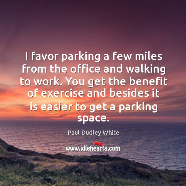I favor parking a few miles from the office and walking to Image