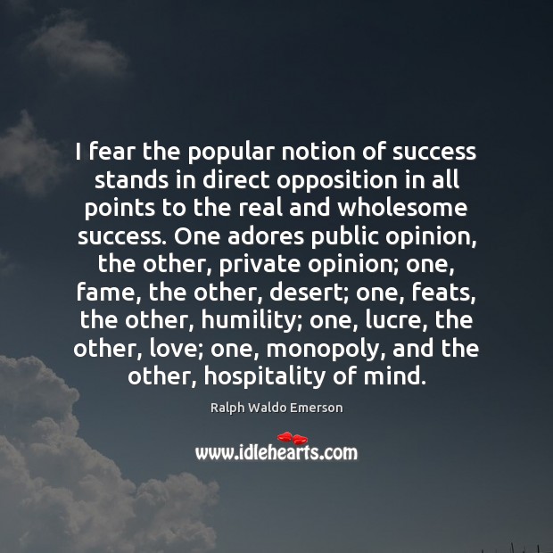 I fear the popular notion of success stands in direct opposition in Image