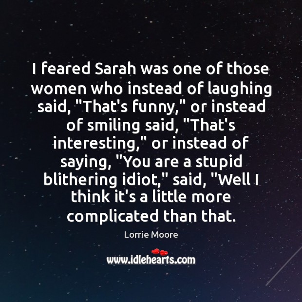 I feared Sarah was one of those women who instead of laughing Lorrie Moore Picture Quote