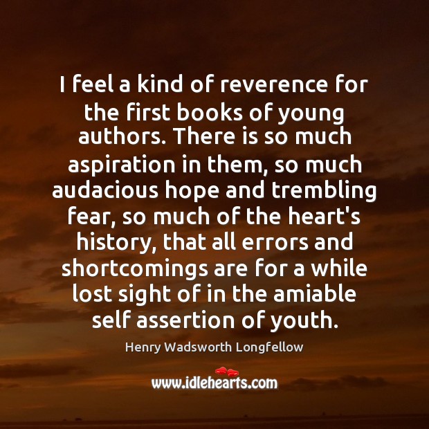 I feel a kind of reverence for the first books of young Henry Wadsworth Longfellow Picture Quote