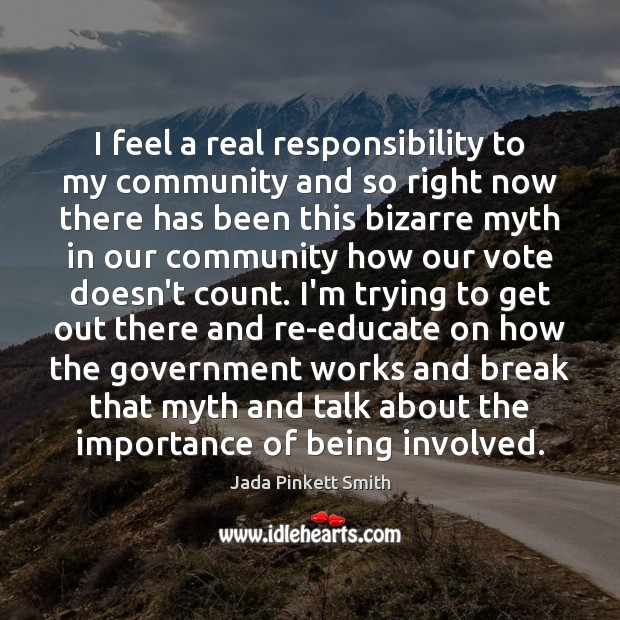I feel a real responsibility to my community and so right now Jada Pinkett Smith Picture Quote