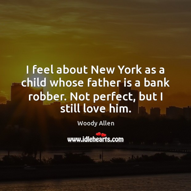 I feel about New York as a child whose father is a Father Quotes Image