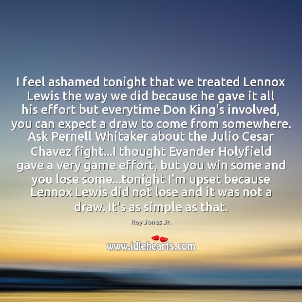 I feel ashamed tonight that we treated Lennox Lewis the way we Roy Jones Jr. Picture Quote