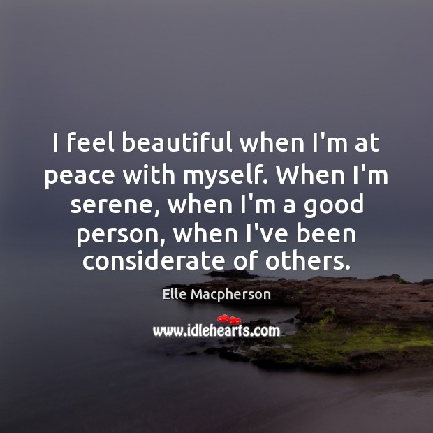 I feel beautiful when I’m at peace with myself. When I’m serene, Elle Macpherson Picture Quote