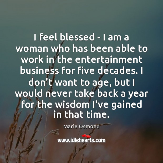 I feel blessed – I am a woman who has been able Marie Osmond Picture Quote