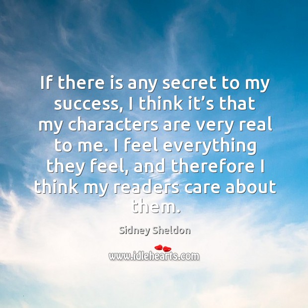 I feel everything they feel, and therefore I think my readers care about them. Sidney Sheldon Picture Quote