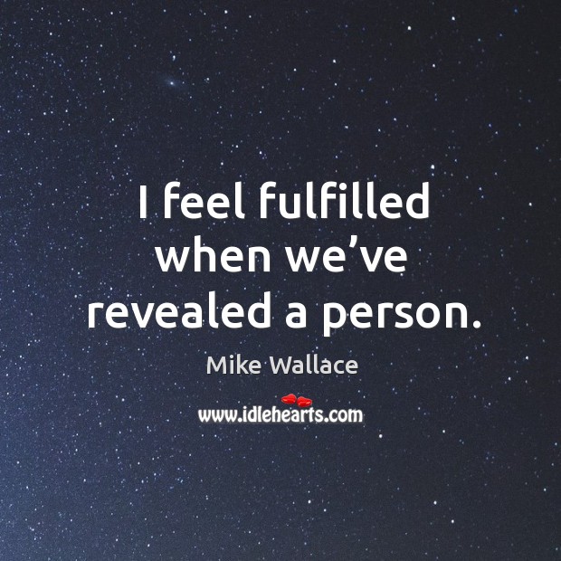 I feel fulfilled when we’ve revealed a person. Image