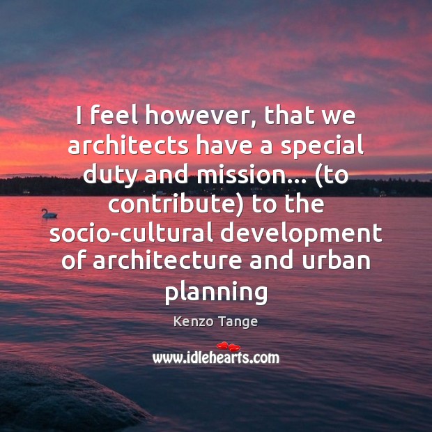 I feel however, that we architects have a special duty and mission… ( Image