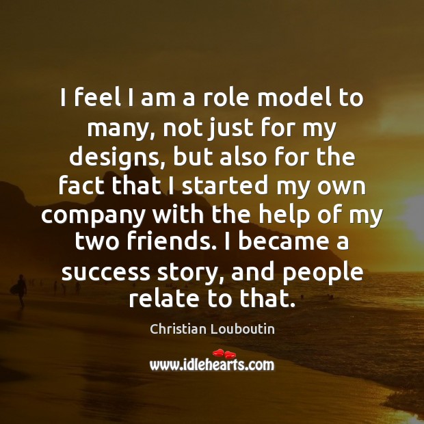 I feel I am a role model to many, not just for Christian Louboutin Picture Quote