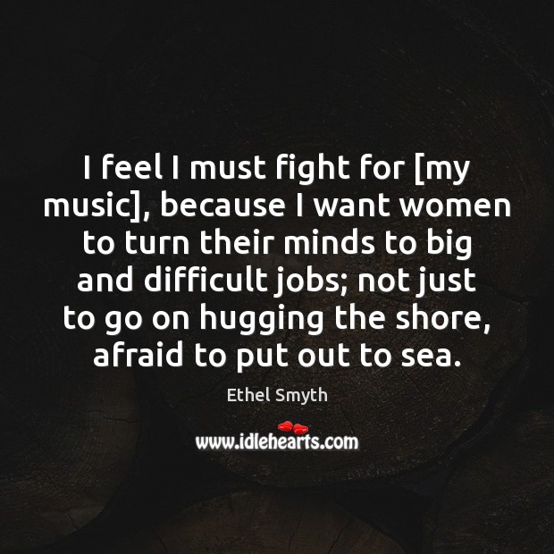 I feel I must fight for [my music], because I want women Image