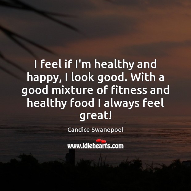 I feel if I’m healthy and happy, I look good. With a Fitness Quotes Image