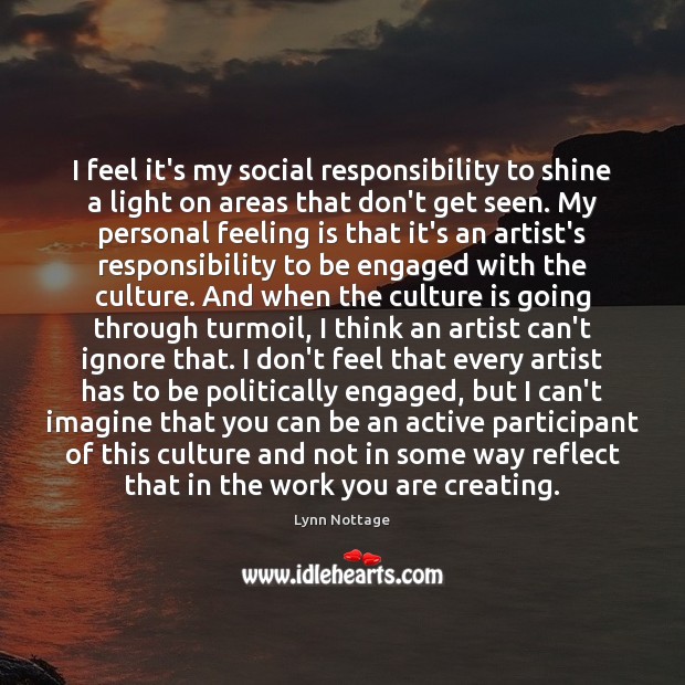I feel it’s my social responsibility to shine a light on areas Lynn Nottage Picture Quote