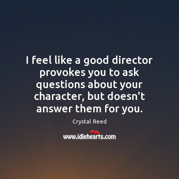 I feel like a good director provokes you to ask questions about Image
