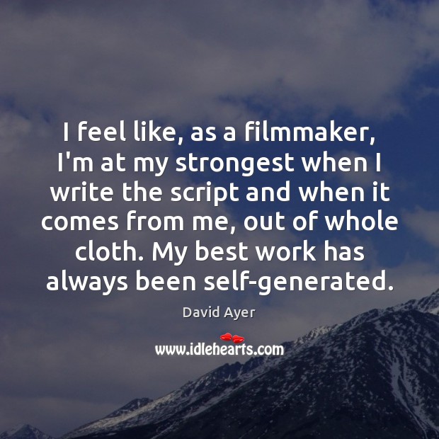 I feel like, as a filmmaker, I’m at my strongest when I Image