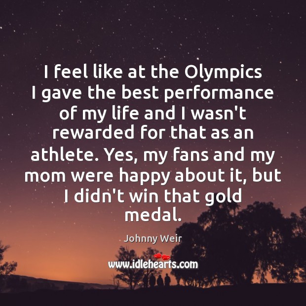 I feel like at the Olympics I gave the best performance of Johnny Weir Picture Quote