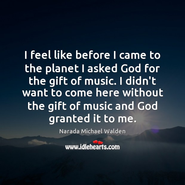I feel like before I came to the planet I asked God Narada Michael Walden Picture Quote