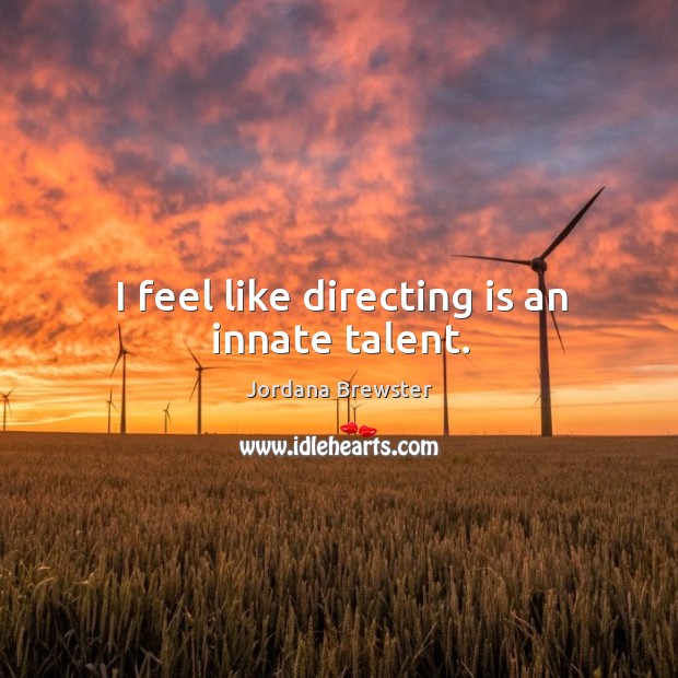 I feel like directing is an innate talent. Jordana Brewster Picture Quote