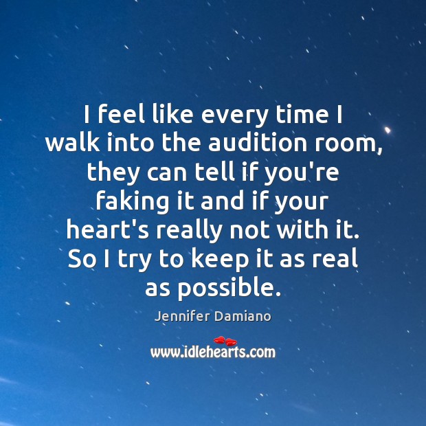 I feel like every time I walk into the audition room, they Jennifer Damiano Picture Quote