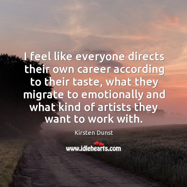 I feel like everyone directs their own career according to their taste, Kirsten Dunst Picture Quote