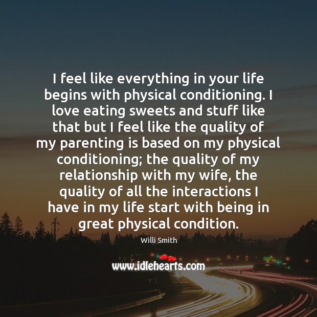 I feel like everything in your life begins with physical conditioning. I Parenting Quotes Image
