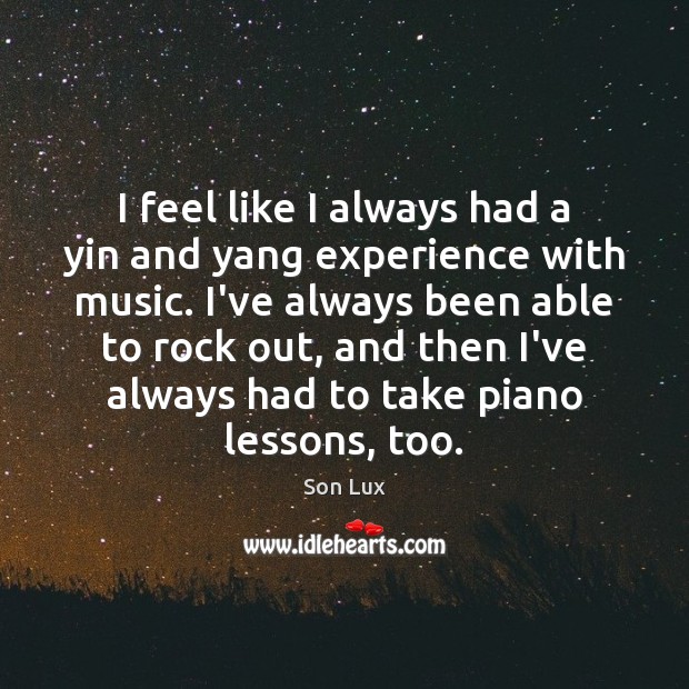 I feel like I always had a yin and yang experience with Son Lux Picture Quote