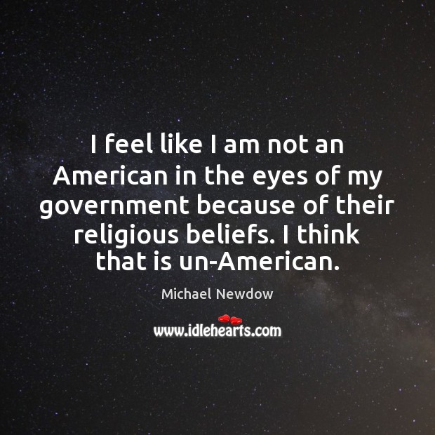 I feel like I am not an American in the eyes of Michael Newdow Picture Quote