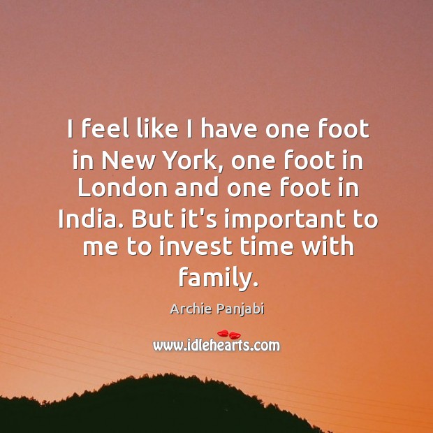 I feel like I have one foot in New York, one foot Archie Panjabi Picture Quote