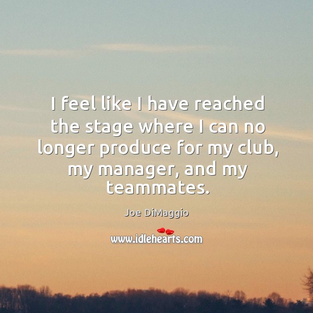 I feel like I have reached the stage where I can no longer produce for my club, my manager, and my teammates. Image