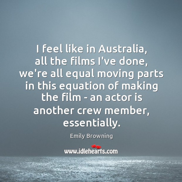 I feel like in Australia, all the films I’ve done, we’re all Emily Browning Picture Quote